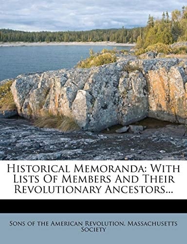Historical Memoranda: With Lists Of Members And Their Revolutionary Ancestors...