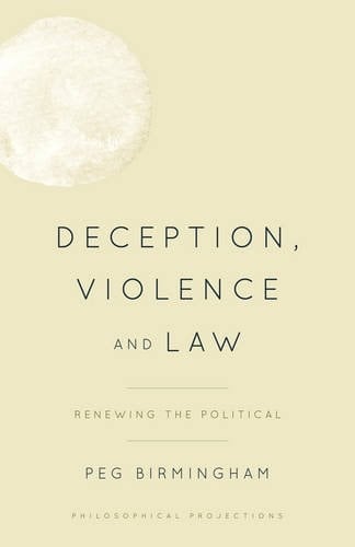Deception, Violence and Law Renewing the Political