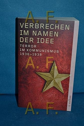 Verbrechen im Namen der Idee: Terror im Kommunismus 1936-1938