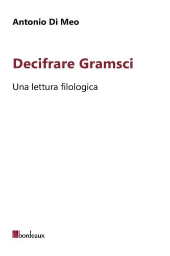 Decifrare Gramsci: Una lettura filologica (Italian Edition)