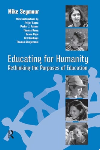 Educating for Humanity Rethinking the Purposes of Education