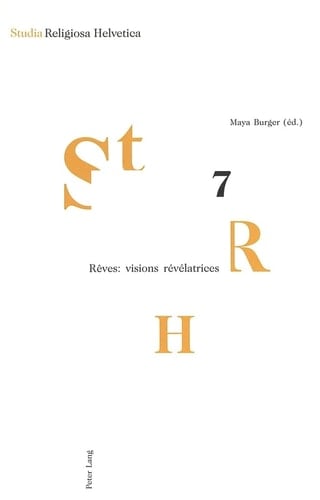 Rêves: visions révélatrices: Réception et interprétation des songes en contexte religieux- Assistance de rédaction: Philippe Bornet (Studia Religiosa Helvetica) (French Edition)