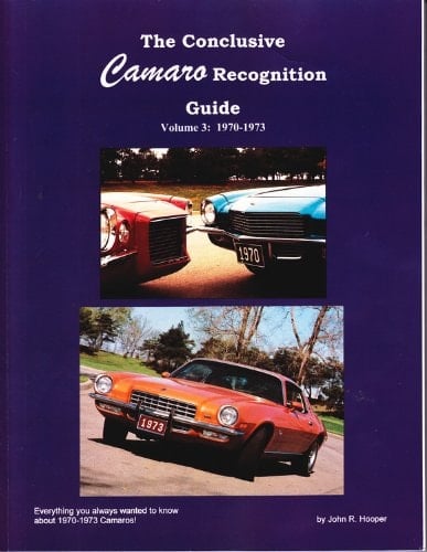 The Conclusive Camaro Recognition Guide Volume 3: 1970-1973 1970-1973: Everything you always wanted to know about 1970-1973 Camaros!