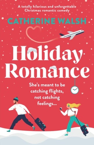 Holiday Romance A Totally Hilarious and Unforgettable Christmas Romantic Comedy