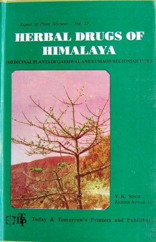 Herbal Drugs of Himalaya Medical Plants of Garhwal and Kumaon Regions of India