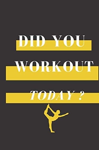 Did you workout today ?: A Daily Exercise Journal Fitness Journal/Planner/Logbook to organize your workout schedules