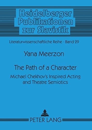 The Path of a Character Michael Chekhov's Inspired Acting and Theatre Semiotics