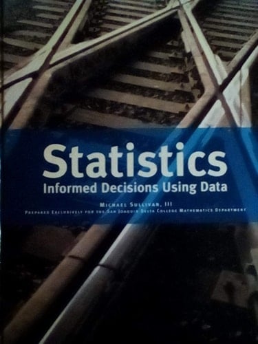 Statistics Informed Decisions Using Data, Prepared Exclusively for the San Joaquin Delta College Mathematics Department
