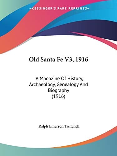 Old Santa Fe V3, 1916: A Magazine Of History, Archaeology, Genealogy And Biography (1916)