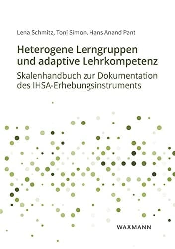 Heterogene Lerngruppen und adaptive Lehrkompetenz Skalenhandbuch zur Dokumentation des IHSA-Erhebungsinstruments