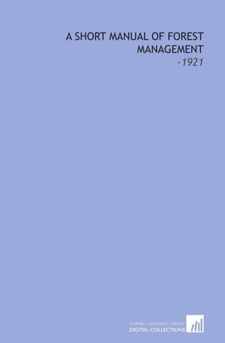 A Short Manual of Forest Management: -1921