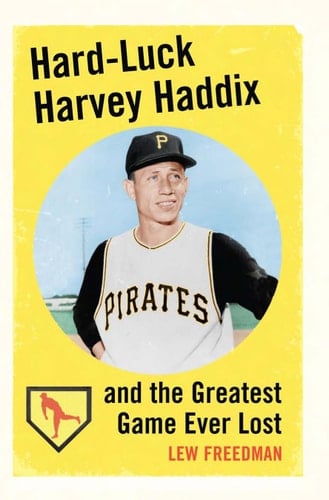 Hard-Luck Harvey Haddix and the Greatest Game Ever Lost