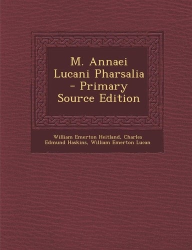M. Annaei Lucani Pharsalia - Primary Source Edition