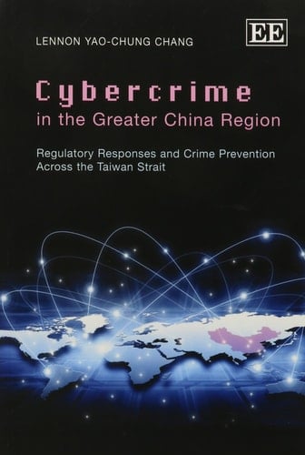 Cybercrime in the Greater China Region Regulatory Responses and Crime Prevention Across the Taiwan Strait