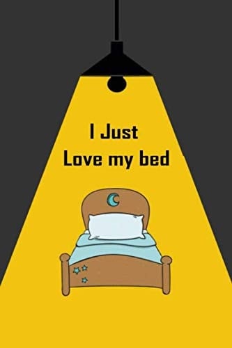 i just love my bed: 108 Blank Lined Pages - 6" x 9" Notebook . You can now write your story before bed