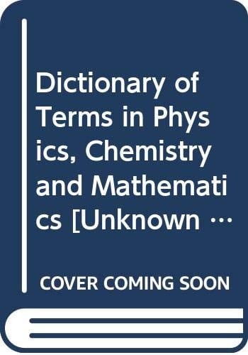 Dictionary of Terms in Physics, Chemistry and Mathematics
