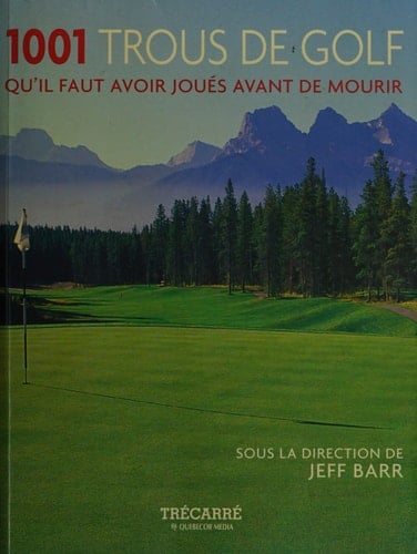 Les 1001 Trous de Golfs [i.e. Golf] Qu'il Faut Avoir Joués Dans Sa Vie