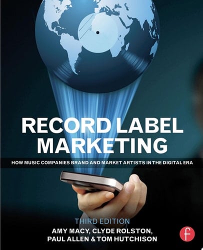 Record Label Marketing How Music Companies Brand and Market Artists in the Digital Era