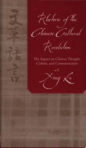 Rhetoric of the Chinese Cultural Revolution The Impact on Chinese Thought, Culture, and Communication