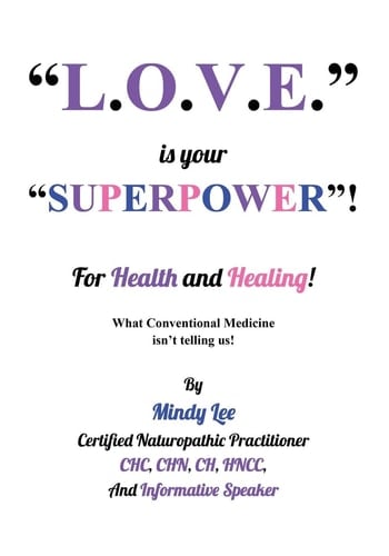 L. O. V. E. Is Your SUPERPOWER for Health and Healing What Conventional Medicine Isn't Telling Us!
