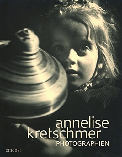 Annelise Kretschmer Entdeckungen : Photographien 1922-1975