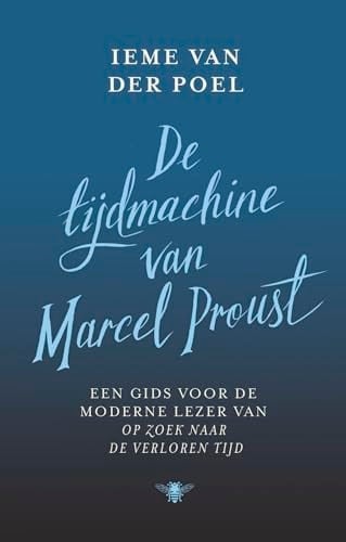 De tijdmachine van Marcel Proust Een gids voor de moderne lezer van Op zoek naar de verloren tijd