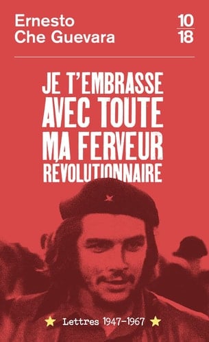 Je t'embrasse avec toute ma ferveur révolutionnaire Lettres 1947-1967