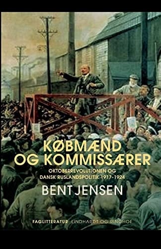 Købmænd og kommissærer. Oktoberrevolutionen og dansk Ruslandspolitik 1917-1924