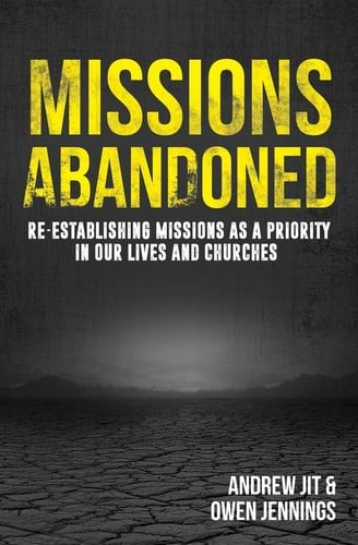 Missions Abandoned Re-Establishing Missions As A Priority In Our Lives And Churches