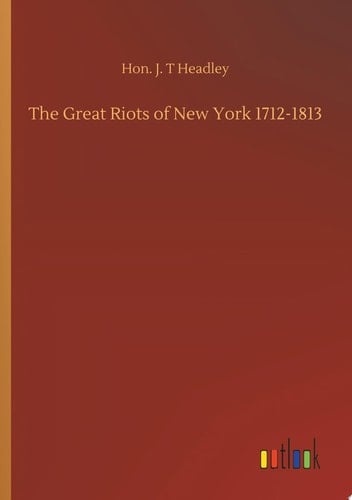 The Great Riots of New York 1712-1813