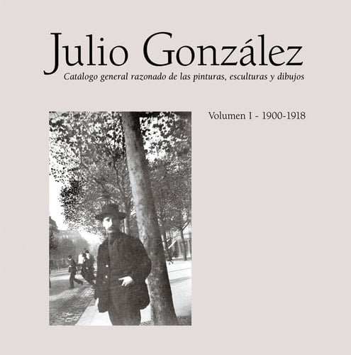 Julio González: Complete Works Volume I 1900-1912, Catalogue Raisonné