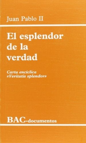 El esplendor de la verdad. Carta encíclica "Veritatis splendor" (DOCUMENTOS) (Spanish Edition)