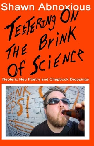 Teetering On The Brink Of Science: Neoteric Neu Poetry And Chapbook Droppings