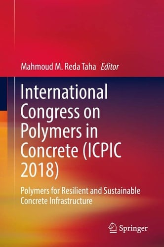 International Congress on Polymers in Concrete (ICPIC 2018) Polymers for Resilient and Sustainable Concrete Infrastructure