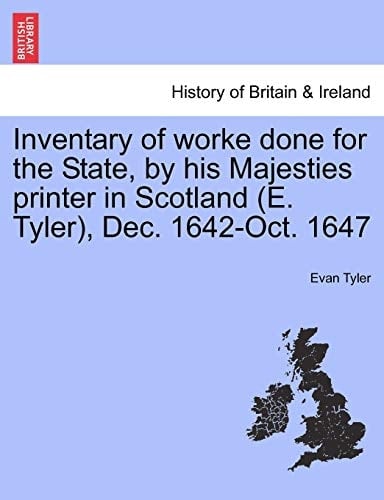 Inventary of worke done for the State, by his Majesties printer in Scotland (E. Tyler), Dec. 1642-Oct. 1647