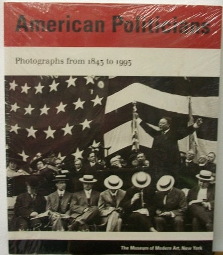 American Politicians Photographs 1843 to 1993