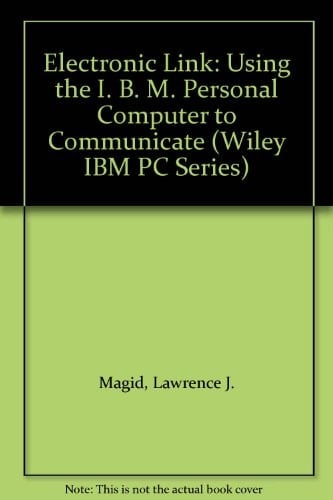 The Electronic Link: Using the IBM PC to Communicate (Wiley IBM PC Series)