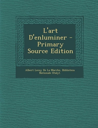 L' Art D'Enluminer - Primary Source Edition