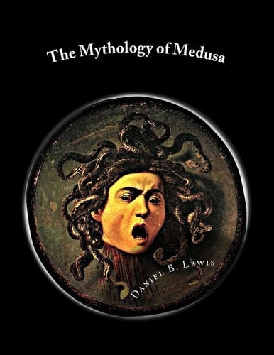 The Mythology of Medusa A Complete Reference