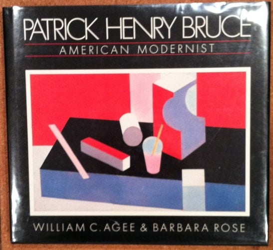 Patrick Henry Bruce, American Modernist A Catalogue Raisonné [to Accompany an Exhibition Presented At] the Museum of Modern Art, New York and the Museum of Fine Arts, Houston