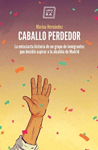 Caballo perdedor la entusiasta historia de un grupo de inmigrantes que decidió aspirar a la alcaldía de Madrid
