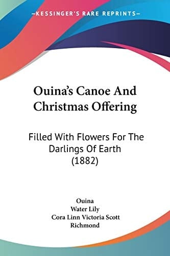 Ouina's Canoe And Christmas Offering: Filled With Flowers For The Darlings Of Earth (1882)