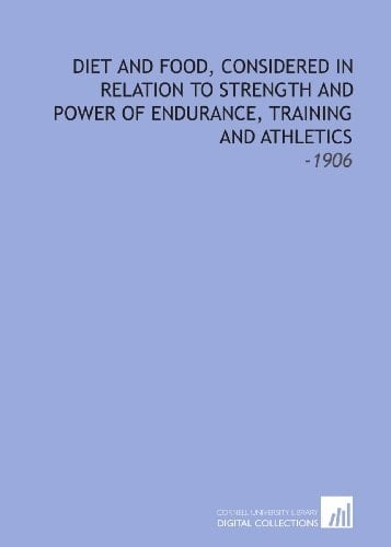 Diet and Food, Considered in Relation to Strength and Power of Endurance, Training and Athletics: -1906