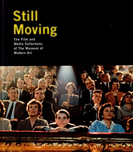 Still Moving The Film and Media Collections of the Museum of Modern Art