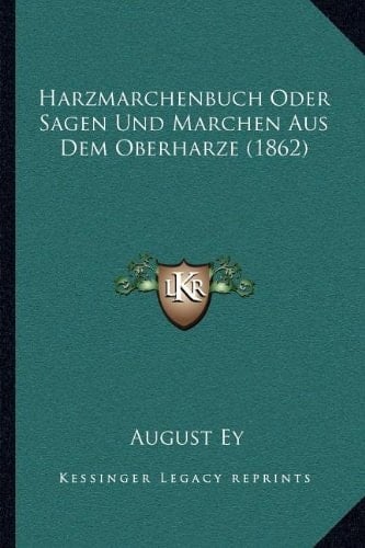 Harzmarchenbuch Oder Sagen Und Marchen Aus Dem Oberharze (1862) (German Edition)