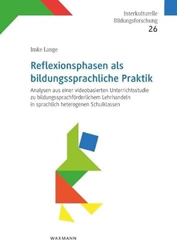 Reflexionsphasen als bildungssprachliche Praktik Analysen aus einer videobasierten Unterrichtsstudie zu bildungssprachförderlichem Lehrhandeln in sprachlich-heterogenen Schulklassen