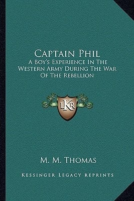 Captain Phil: A Boy's Experience In The Western Army During The War Of The Rebellion