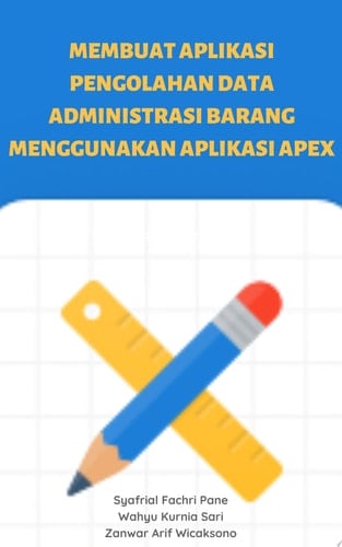 Membuat Aplikasi Pengolahan Data Administrasi Barang Menggunakan Aplikasi Apex Online