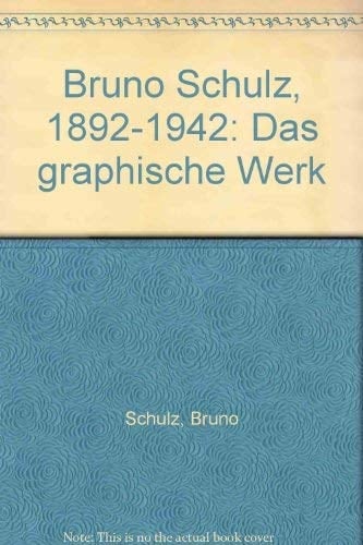 Bruno Schulz, 1892-1942 das graphische Werk