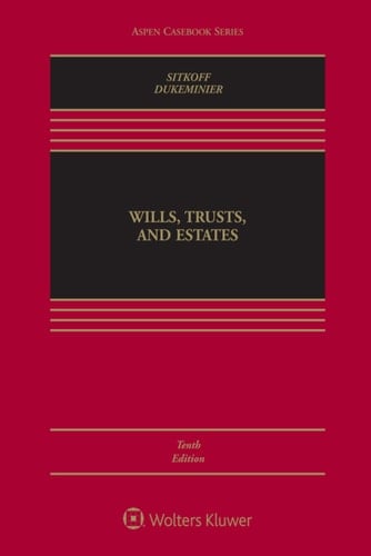 Wills Trusts & Estates, Tenth Edition (Aspen Casebook Series)